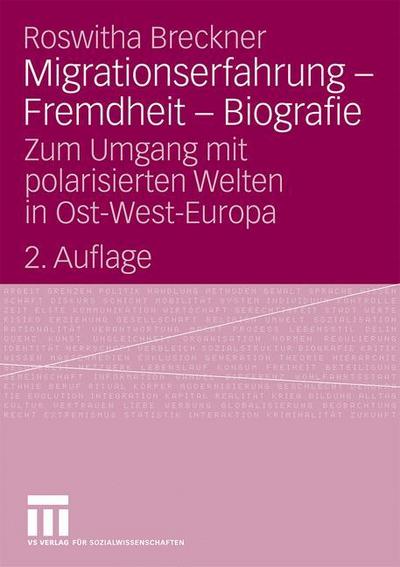Migrationserfahrung - Fremdheit - Biografie : Zum Umgang mit polarisierten Welten in Ost-West-Europa - Roswitha Breckner