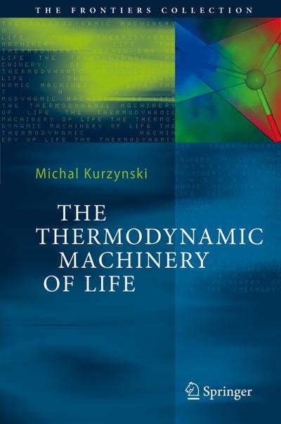 The Thermodynamic Machinery of Life - Michal Kurzynski