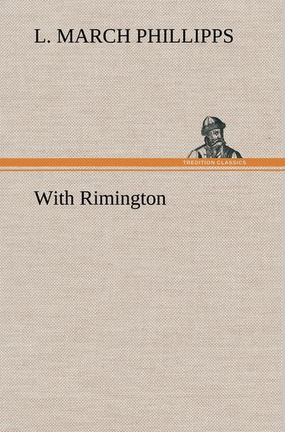 With Rimington - L. March Phillipps