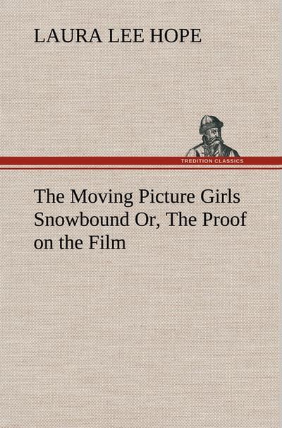 The Moving Picture Girls Snowbound Or, The Proof on the Film - Laura Lee Hope