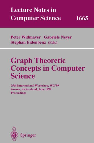 Graph-Theoretic Concepts in Computer Science : 25th International Workshop, WG'99, Ascona, Switzerland, June 17-19, 1999 Proceedings - Peter Widmayer