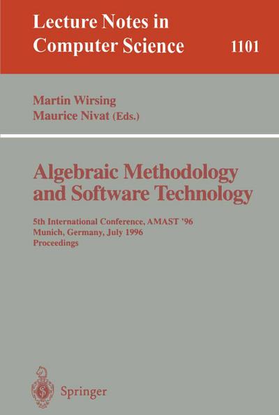 Algebraic Methodology and Software Technology : 5th International Conference, AMAST '96 Munich, Germany, July 1996. Proceedings - Maurice Nivat
