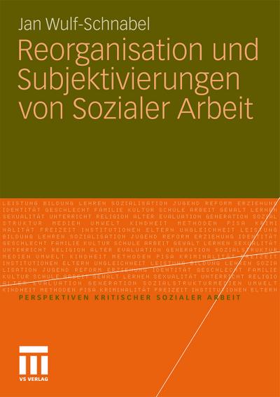 Reorganisation und Subjektivierungen von Sozialer Arbeit - Jan Wulf-Schnabel