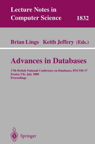 Advances in Databases : 17th British National Conference on Databases, BNCOD 17 Exeter, UK, July 3-5, 2000 Proceedings - Keith Jeffery