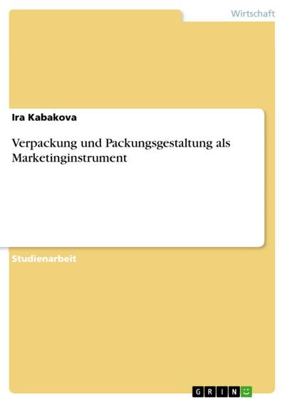 Verpackung und Packungsgestaltung als Marketinginstrument - Ira Kabakova