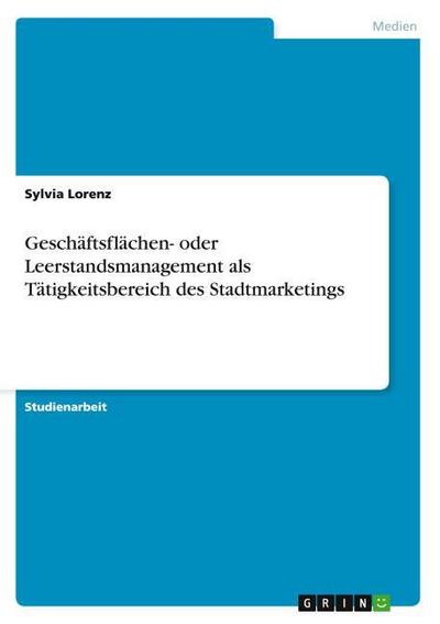 Geschäftsflächen- oder Leerstandsmanagement als Tätigkeitsbereich des Stadtmarketings - Sylvia Lorenz