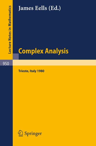 Complex Analysis : Proceedings of the Summer School. Held at the International Centre for Theoretical Physics, Trieste, July 5 - 30, 1980 - J. Eells