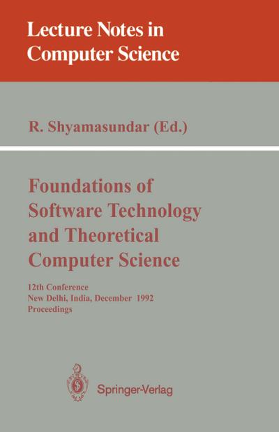 Foundations of Software Technology and Theoretical Computer Science : 12th Conference, New Delhi, India, December 18-20, 1992. Proceedings - Rudrapatna Shyamasundar
