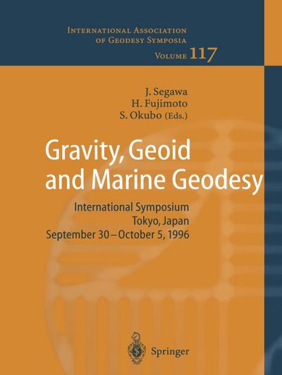 Gravity, Geoid and Marine Geodesy : International Symposium No. 117 Tokyo, Japan, September 30 ¿ October 5, 1996 - Jiro Segawa