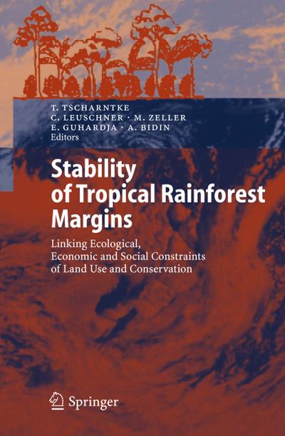 Stability of Tropical Rainforest Margins : Linking Ecological, Economic and Social Constraints of Land Use and Conservation - Teja Tscharntke