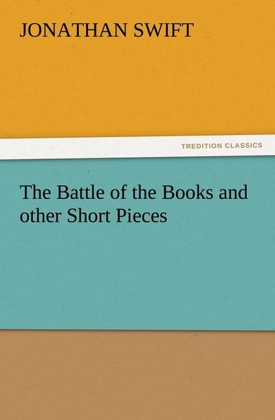 The Battle of the Books and other Short Pieces - Jonathan Swift