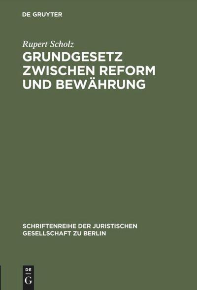 Grundgesetz zwischen Reform und Bewährung : Vortrag gehalten vor der Juristischen Gesellschaft zu Berlin am 2. Dezember 1992 - Rupert Scholz