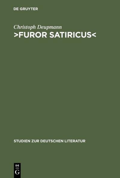 Furor satiricus¿ : Verhandlungen über literarische Aggression im 17. und 18. Jahrhundert - Christoph Deupmann