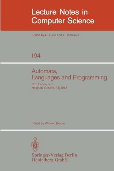 Automata, Languages and Programming : 12th Colloquium, Nafplion, Greece, July 15-19, 1985. Proceedings - Wilfried Brauer