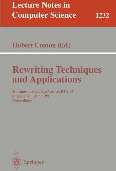 Rewriting Techniques and Applications : 8th International Conference, RTA-97, Sitges, Spain, June 2-5, 1997. Proceedings - Hubert Comon