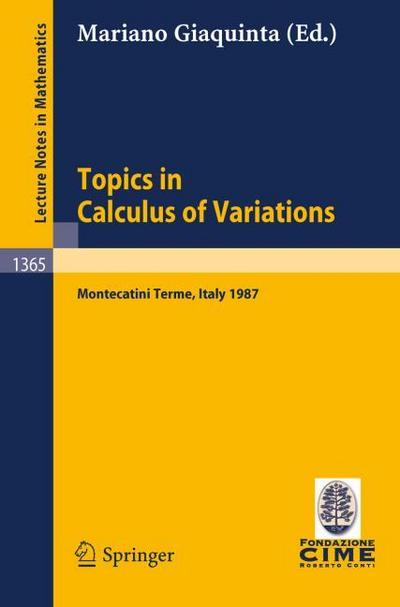 Topics in Calculus of Variations : Lectures given at the 2nd 1987 Session of the Centro Internazionale Matematico Estivo (C.I.M.E.) held at Montecatini Terme, Italy, July 20-28, 1987 - Mariano Giaquinta