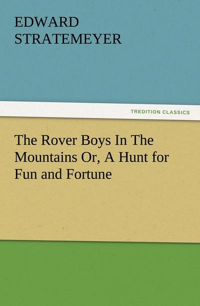 The Rover Boys In The Mountains Or, A Hunt for Fun and Fortune - Edward Stratemeyer