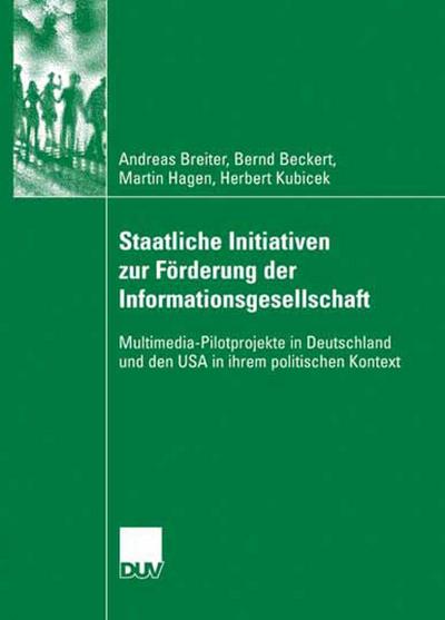 Staatliche Initiativen zur Förderung der Informationsgesellschaft : Multimedia-Pilotprojekte in Deutschland und den USA in ihrem politischen Kontext - Andreas Breiter
