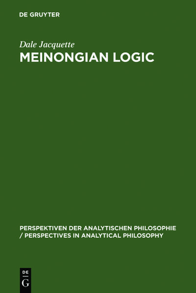 Meinongian Logic : The Semantics of Existence and Nonexistence - Dale Jacquette