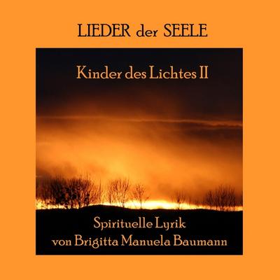 Kinder des Lichtes II : Lieder der Seele - Brigitta Manuela Baumann