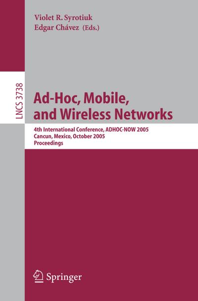 Ad-Hoc, Mobile, and Wireless Networks : 4th International Conference, ADHOC-NOW 2005, Cancun, Mexico, October 6-8, 2005, Proceedings - Edgar Chávez