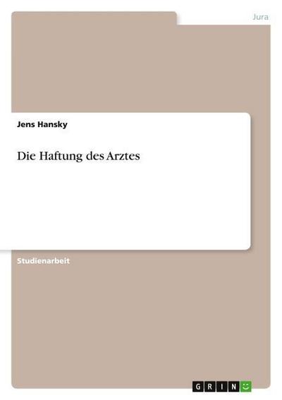 Die Haftung des Arztes - Jens Hansky