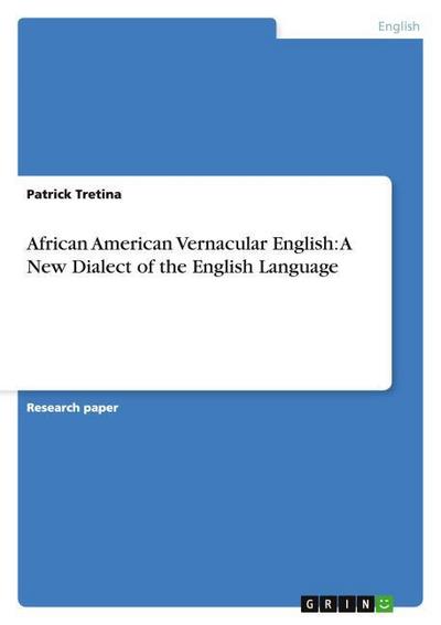 African American Vernacular English: A New Dialect of the English Language - Patrick Tretina