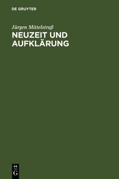 Neuzeit und Aufklärung : Studien zur Entstehung der neuzeitlichen Wissenschaft und Philosophie - Jürgen Mittelstraß