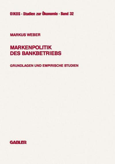 Markenpolitik des Bankbetriebs : Grundlagen und empirische Studien - Markus Weber