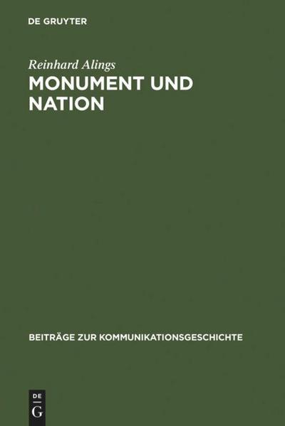 Monument und Nation : Das Bild vom Nationalstaat im Medium Denkmal - zum Verhältnis von Nation und Staat im deutschen Kaiserreich 1871-1918 - Reinhard Alings