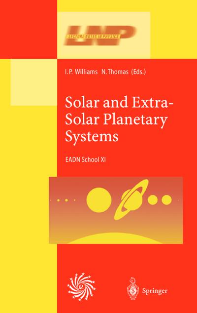 Solar and Extra-Solar Planetary Systems : Lectures Held at the Astrophysics School XI Organized by the European Astrophysics Doctoral Network (EADN) in The Burren, Ballyvaughn, Ireland, 7¿18 September 1998 - N. Thomas