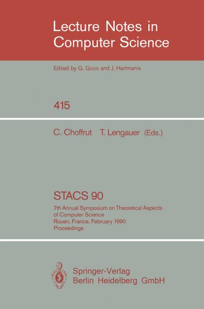 STACS 90 : 7th Annual Symposium on Theoretical Aspects of Computer Science. Rouen, France, February 22-24, 1990. Proceedings - Thomas Lengauer