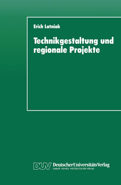Technikgestaltung und regionale Projekte : Eine Auswertung aus steuerungstheoretischer Perspektive - Erich Latniak