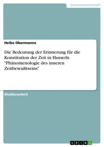 Die Bedeutung der Erinnerung für die Konstitution der Zeit in Husserls 