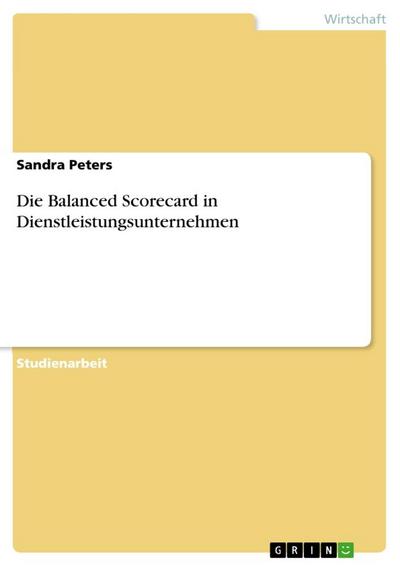 Die Balanced Scorecard in Dienstleistungsunternehmen - Sandra Peters