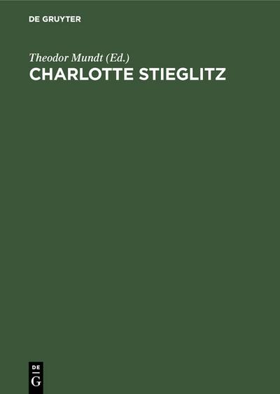 Charlotte Stieglitz : Ein Denkmal - Theodor Mundt