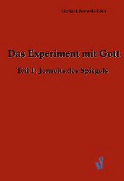 Das Experiment mit Gott : Teil 1: Jenseits des Spiegels - Gerhard Josewski-Eden