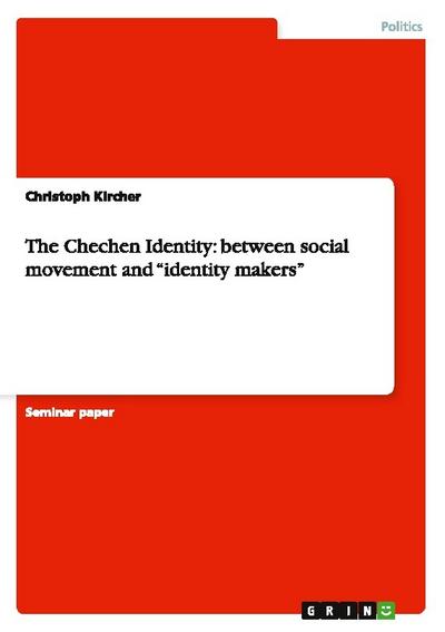 The Chechen Identity: between social movement and ¿identity makers¿ - Christoph Kircher