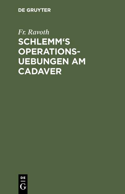 Schlemm's Operations-Uebungen am Cadaver : Als Leitfaden für dieselben bearbeitet - Fr. Ravoth