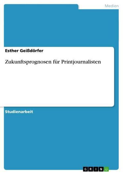 Zukunftsprognosen für Printjournalisten - Esther Geißdörfer