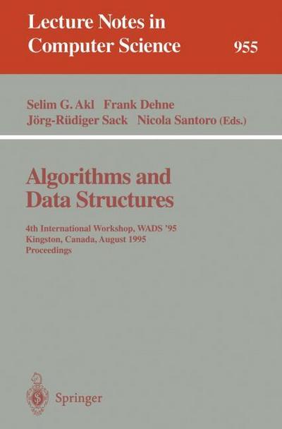 Algorithms and Data Structures : 4th International Workshop, WADS '95, Kingston, Canada, August 16 - 18, 1995. Proceedings - Selim G. Akl