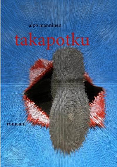 takapotku : romaani - Alpo Manninen