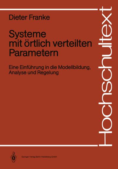 Systeme mit örtlich verteilten Parametern : Eine Einführung in die Modellbildung, Analyse und Regelung - Dieter Franke