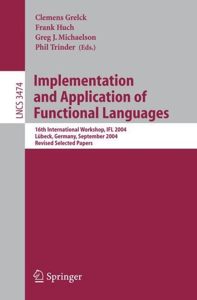 Implementation and Application of Functional Languages : 16th International Workshop, IFL 2004, Lübeck, Germany, September 8-10, 2004, Revised Selected Papers - Clemens Grelck