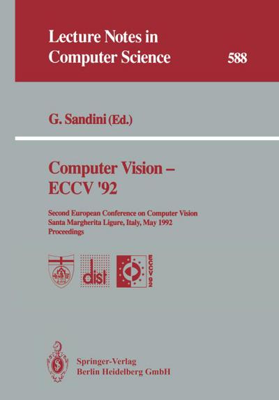 Computer Vision ¿ ECCV ¿92 : Second European Conference on Computer Vision Santa Margherita Ligure, Italy, May 19¿22, 1992 Proceedings - Giulio Sandini