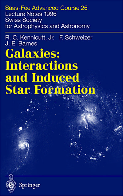 Galaxies: Interactions and Induced Star Formation : Saas-Fee Advanced Course 26. Lecture Notes 1996 Swiss Society for Astrophysics and Astronomy - Robert C. Kennicutt Jr.
