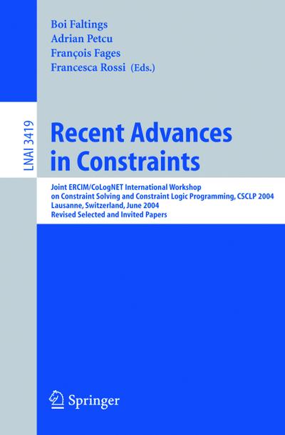 Recent Advances in Constraints : Joint ERCIM/CoLogNET International Workshop on Constraint Solving and Constraint Logic Programming, CSCLP 2004, Lausanne, Switzerland, June 23-25, 2004, Revised Selected and Invited Papers - Boi Faltings