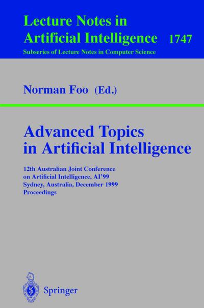 Advanced Topics in Artificial Intelligence : 12th Australian Joint Conference on Artificial Intelligence, AI'99, Sydney, Australia, December 6-10, 1999, Proceedings - Norman Foo