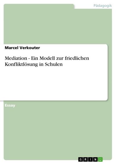Mediation - Ein Modell zur friedlichen Konfliktlösung in Schulen - Marcel Verkouter