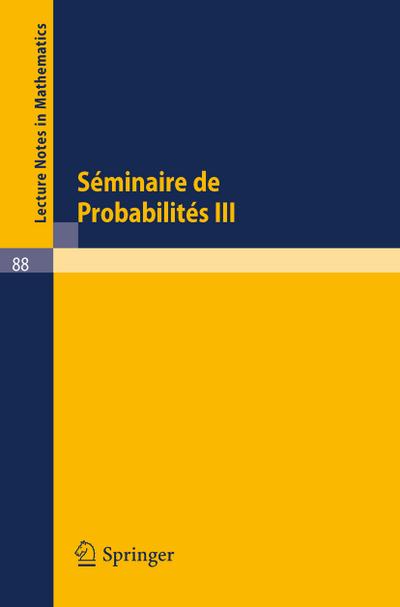 Séminaire de Probabilités III : Université de Strasbourg. Octobre 1967 - Juin 1968 - B. Eckmann